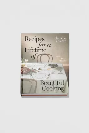 Recipes for a Lifetime of Beautiful Cooking